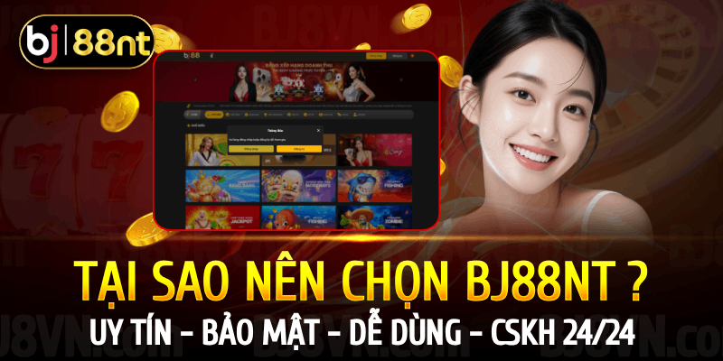 Tại sao nên chọn nhà cái BJ88NT?